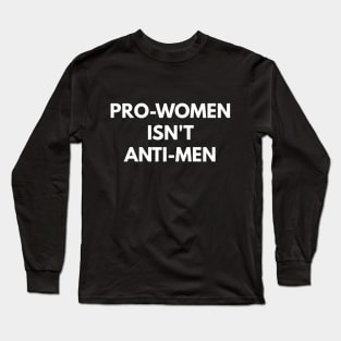 Pro-Women Isn't Anti-Men Long Sleeve T-Shirt